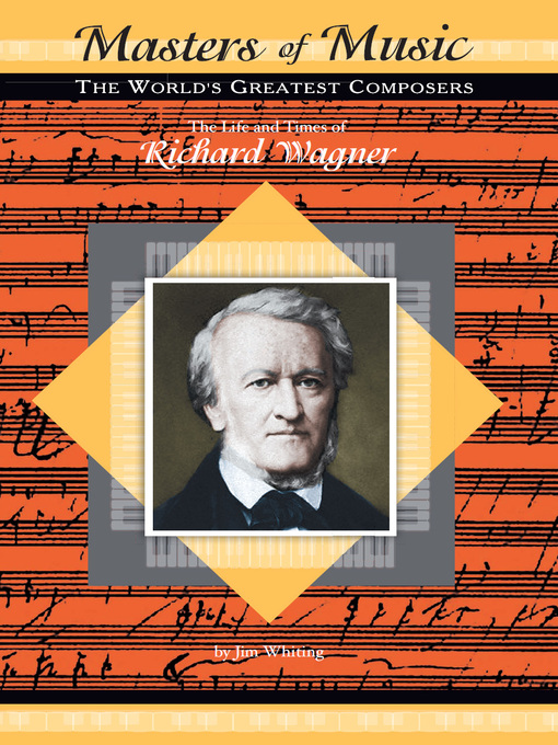 Title details for The Life and Times of Richard Wagner by Jim Whiting - Available